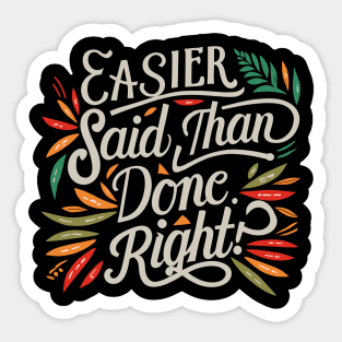 Easier said than done. Right. Sticker